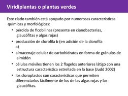 Viridiplantas o plantas verdes
Este clado también está apoyado por numerosas características 
 químicas y morfológicas:
• pér