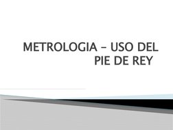 METROLOGIA – USO DEL 
PIE DE REY 

