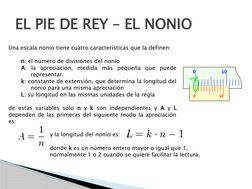 EL PIE DE REY – EL NONIO
Una escala nonio tiene cuatro características que la definen:
n: el número de divisiones del nonio
A