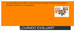 ¿CUÁNDO EVALUAR? 
 
◼  La necesidad de modificar la planificación temporal inicialmente prevista o 
introducir cambios en el