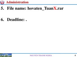 4
NGUYEN THANH NGHIA
5. File name: hovaten_TuanX.rar
6. Deadline: .
Administration
