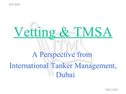 Vetting & TMSA
A Perspective from 
International Tanker Management, 
Dubai
