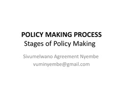 POLICY MAKING PROCESS
Stages of Policy Making  
Sivumelwano Agreement Nyembe 
vuminyembe@gmail.com
