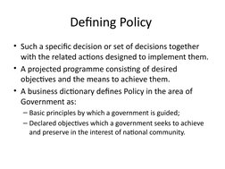 Defining Policy 
• Such a specific decision or set of decisions together 
with the related actions designed to implement them