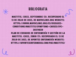 MASTITIS. (2022, SEPTIEMBRE 13). RECUPERADO EL
13 DE JULIO DE 2023, DE MAYOCLINIC.ORG WEBSITE:
HTTPS://WWW.MAYOCLINIC.ORG/ES/