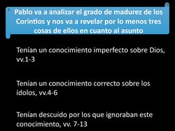 Pablo va a analizar el grado de madurez de los 
Corintios y nos va a revelar por lo menos tres 
cosas de ellos en cuanto al a