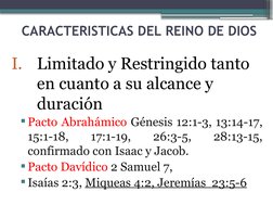 CARACTERISTICAS DEL REINO DE DIOS
I.
Limitado y Restringido tanto 
en cuanto a su alcance y 
duración
Pacto Abrahámico Génes