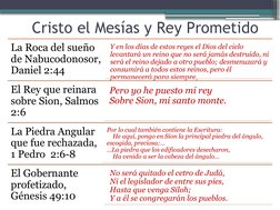 Cristo el Mesías y Rey Prometido 
La Roca del sueño 
de Nabucodonosor, 
Daniel 2:44
Y en los días de estos reyes el Dios del