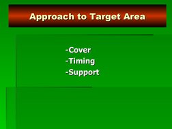 -Cover
-Cover
-Timing
-Timing
-Support
-Support
Approach to Target Area
Approach to Target Area

