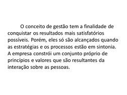 O conceito de gestão tem a finalidade de 
conquistar os resultados mais satisfatórios 
possíveis. Porém, eles só são alcançad