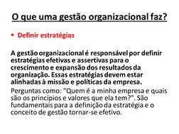 O que uma gestão organizacional faz?
Definir estratégias
A gestão organizacional é responsável por definir 
estratégias efet