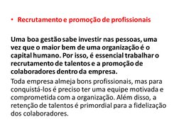• Recrutamento e promoção de profissionais
Uma boa gestão sabe investir nas pessoas, uma 
vez que o maior bem de uma organiza