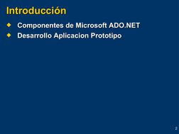 2
Introducción
Introducción

Componentes de Microsoft ADO.NET
Componentes de Microsoft ADO.NET

Desarrollo Aplicacion Proto