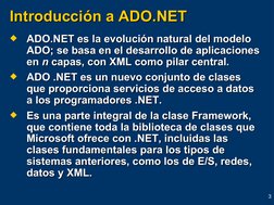 3
     
Introducción a ADO.NET
Introducción a ADO.NET

ADO.NET es la evolución natural del modelo 
ADO.NET es la evolución n