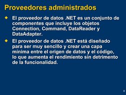8
Proveedores administrados
Proveedores administrados

El proveedor de datos .NET es un conjunto de 
El proveedor de datos .
