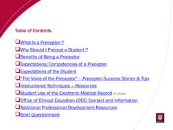 Table of Contents 
What Is a Preceptor ? 
Why Should I Precept a Student ?  
Benefits of Being a Preceptor 
Expectations/