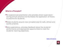 What is a Preceptor? 
An experienced practitioner who provides direct supervision 
during clinical practice and facilitates
