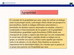 x
Escuela de: xxx
Agrupalidad
El concepto de la grupalidad que sana, surge de realizar un dialogo 
entre la psicología social