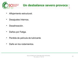 SOLUCIONES DE CONFIABILIDAD INTEGRAL.
TEL (222) 4 77 05 76
10
Un desbalance severo provoca :
•
Aflojamiento estructural.
•
De