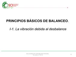 SOLUCIONES DE CONFIABILIDAD INTEGRAL.
TEL (222) 4 77 05 76
6
PRINCIPIOS BÁSICOS DE BALANCEO. 
I-1. La vibración debida al des