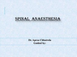 SPINAL  ANAESTHESIA
    Dr. Apexa Chhatrola 
    Guided by:  
