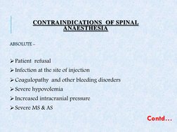 CONTRAINDICATIONS  OF SPINAL 
ANAESTHESIA 
ABSOLUTE - 
 
Patient  refusal 
Infection at the site of injection 
Coagulopath