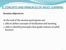 II. CONCEPTS AND PRINCIPLES OF ADULT LEARNING
Session objectives 
At the end of the session participants are:
1. able to defi