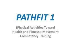 PATHFIT 1
(Physical Activities Toward 
Health and Fitness): Movement 
Competency Training
