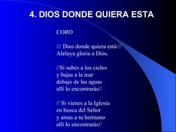 CORO
/// Dios donde quiera está///
Aleluya gloria a Dios.
//Si subes a los cielos 
y bajas a la mar 
debajo de las aguas