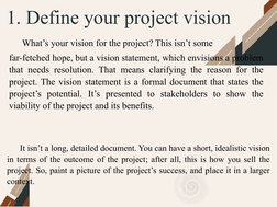 1. Define your project vision
What’s your vision for the project? This isn’t some 
far-fetched hope, but a vision statement,