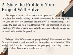 2. State the Problem Your 
Project Will Solve
To support that vision document, you need to identify a 
problem that needs sol