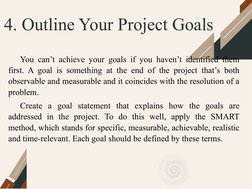 4. Outline Your Project Goals
You can’t achieve your goals if you haven’t identified them 
first. A goal is something at the
