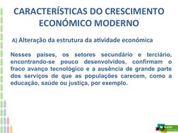 CARACTERÍSTICAS DO CRESCIMENTO
ECONÓMICO MODERNO
 A) Alteração da estrutura da atividade económica
Nesses países, os setores