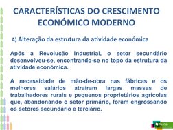CARACTERÍSTICAS DO CRESCIMENTO
ECONÓMICO MODERNO
 A) Alteração da estrutura da atividade económica
Após a Revolução Industria