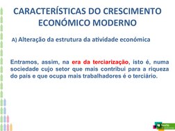 CARACTERÍSTICAS DO CRESCIMENTO
ECONÓMICO MODERNO
 A) Alteração da estrutura da atividade económica
Entramos, assim, na era da