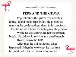 PEPE AND THE GUAVA
-----------Exercise 1-----------
          Pepe climbed the guava tree near his 
house. It had many ripe f
