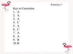 -Exercise 1-
Key to Correction
1. A
2. A
3. A
4. C
5. A
6. C
7. A
8. A
9. B
10.B
