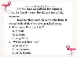 -----------Exercise 2----------
          At first, Dan was afraid, but when he 
tried, he found it easy. He did not feel afr