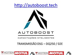 http://autoboost.tech (http://autoboost.tech/)
Instrutor: Thiago Dotta
TRANSMISSÃO DSG – DQ250 / 02E
