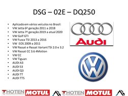 DSG – 02E – DQ250
•
Aplicado em vários veículos no Brasil:
•
VW Jetta 6ª geração 2011 a 2018
•
VW Jetta 7ª geração 2019 a atu