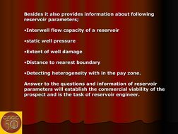 Besides it also provides information about following 
Besides it also provides information about following 
reservoir p