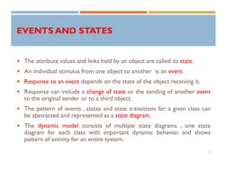 EVENTS AND STATES 
The attribute values and links held by an object are called its state.
An individual stimulus from one o