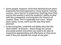 • Some people, however, think that detailed lesson plans 
(especially the kind expected on many teacher training 
courses –ar