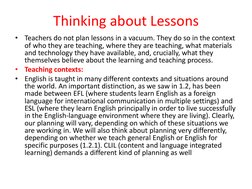 Thinking about Lessons
•
Teachers do not plan lessons in a vacuum. They do so in the context 
of who they are teaching, where