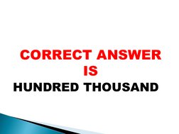 CORRECT ANSWER    
IS
HUNDRED THOUSAND
