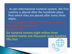 As per International numeral system, the first  
comma is placed after the hundreds place. 
Post which they are placed after