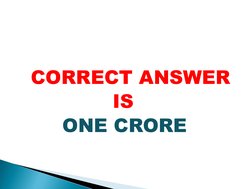 CORRECT ANSWER 
IS
ONE CRORE
