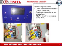 Maintenance Check 04
743
Mains Charger failAlarm
•
Check the Connection in SMPS  
Charger connection.
•
Correct the connectio