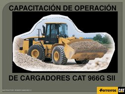 INSTRUCTOR  ROBER SANCHEZ C 
CAPACITACIÓN DE OPERACIÓN 
DE CARGADORES CAT 966G SII 
