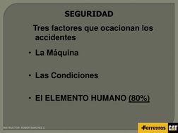 INSTRUCTOR  ROBER SANCHEZ C 
SEGURIDAD 
 
• La Máquina  
 
• Las Condiciones 
 
• El ELEMENTO HUMANO (80%) 
Tres factores que